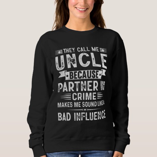 They Call Me Uncle Because Partner In Crime Father Sweatshirt (Vorderseite)