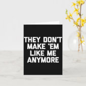 They Don't Make em Like Me Anymore - Funny Saying  Karte (Gelbe Blume)