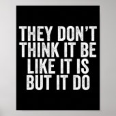 They Don't Think It Be Like It Is But It Do  Poster (Vorne)