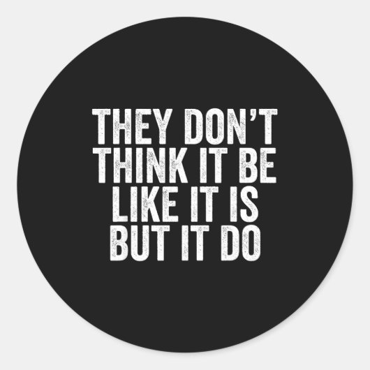 They Don't Think It Be Like It Is But It Do Runder Aufkleber (Vorderseite)