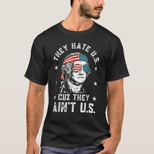 They Hate Us Cuz They Ain t Us 4th Of July 1 T-Shirt (Vorderseite)