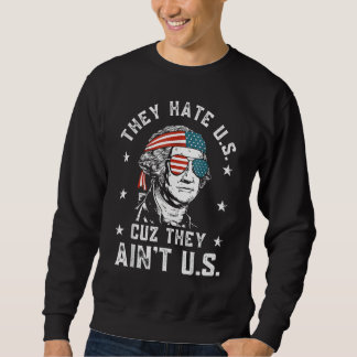 They Hate Us Cuz They Ain t Us 4th Of July Sweatshirt