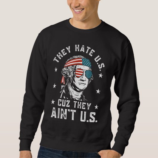 They Hate Us Cuz They Ain t Us  4th Of July Sweatshirt (Vorderseite)