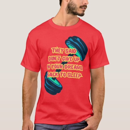 They Said Dont Give Up On Your Dreams Back To Slee T-Shirt (Vorderseite)