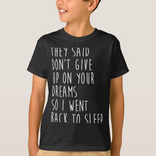 They Said Dont Give Up On Your Dreams So I Went Ba T-Shirt (Vorderseite)