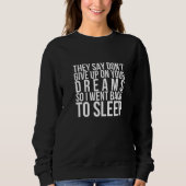 They say don't give up on your dreams back to slee sweatshirt (Vorderseite)