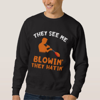 They See Me Blowin Glassblower Skill Blowpipe Glas Sweatshirt