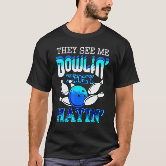 They See Me Bowlin' They Hatin' Bowling Bowler T-Shirt (Vorderseite)