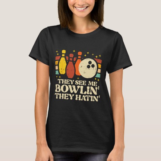 They See Me Bowlin They Hatin Funny Bowler Men Wom T-Shirt (Vorderseite)