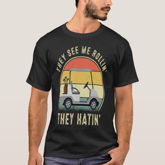 They See Me Rollin They Hatin Golfers T-Shirt (Vorderseite)