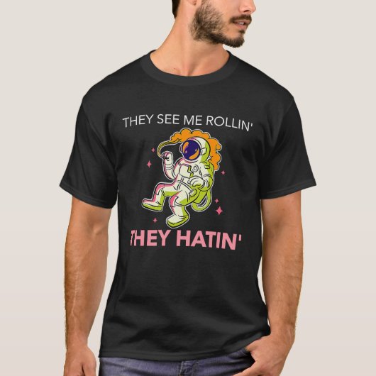 They see me rollin' they hatin' T-Shirt (Vorderseite)