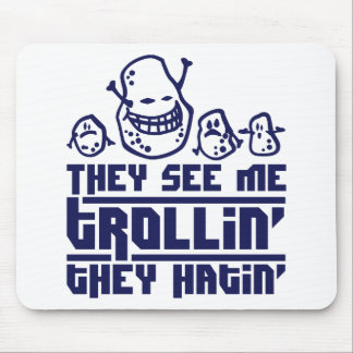 They see me trollin', they hatin' mousepad
