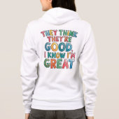 They think they're good I know I'm great Hoodie (Rückseite)