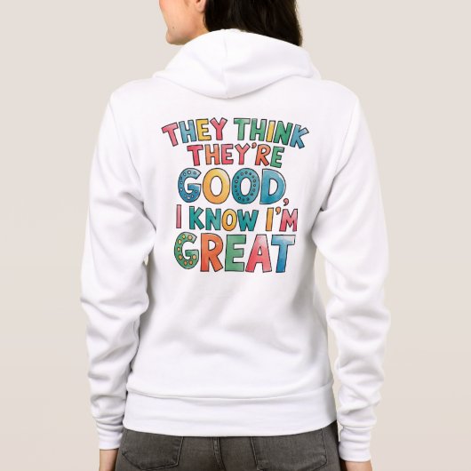 They think they're good I know I'm great Hoodie (Rückseite)