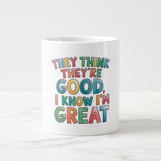 They think they're good I know I'm great Jumbo-Tasse (Vorderseite)