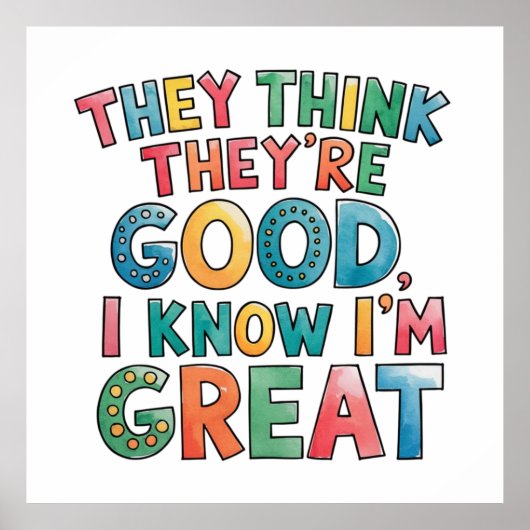 They think they're good I know I'm great Poster (Vorne)