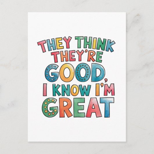 They think they're good I know I'm great Postkarte (Vorderseite)