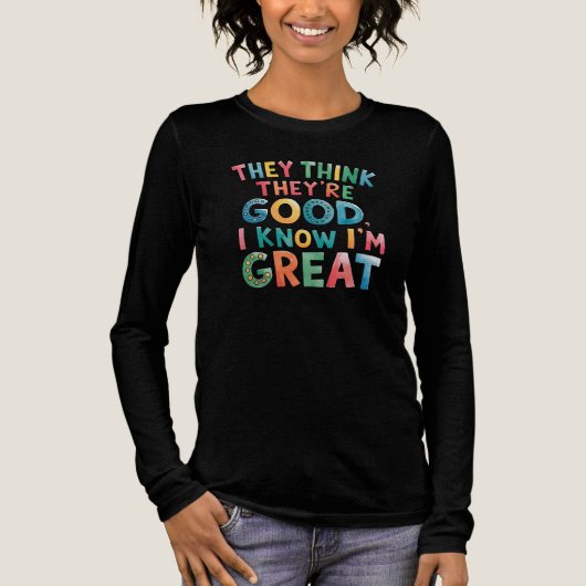 They think they're good I know I'm great Tri-Blend Shirt (Vorderseite)
