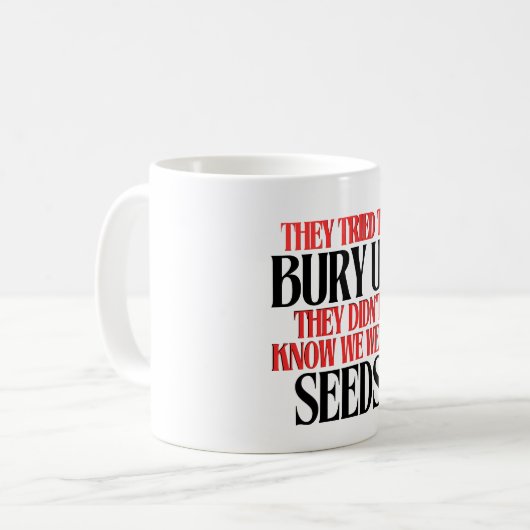 They Tried To Bury Us | Coffee Mug Kaffeetasse (Vorderseite Links)
