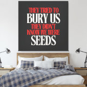 They Tried To Bury Us | Leinwanddruck (Insitu (Schlafzimmer))
