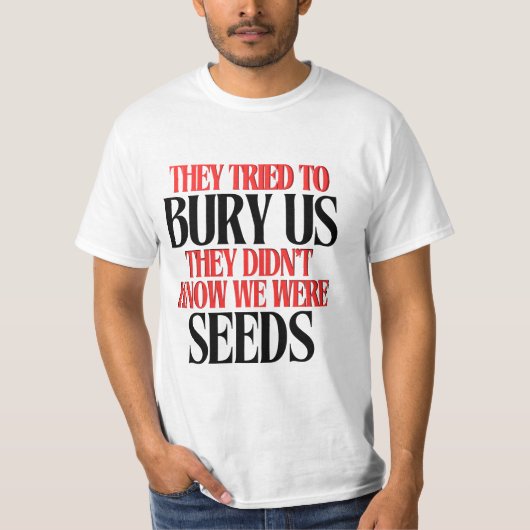 They Tried To Bury Us | T-Shirt (Vorderseite)
