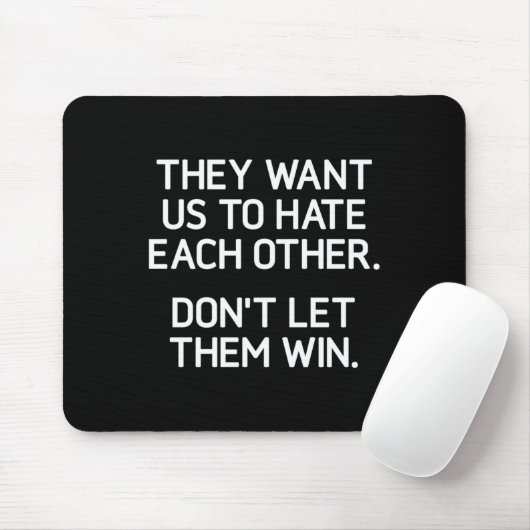 They Want Us To Hate Each Other. Don't Let Them Wi Mousepad (Mit Mouse)
