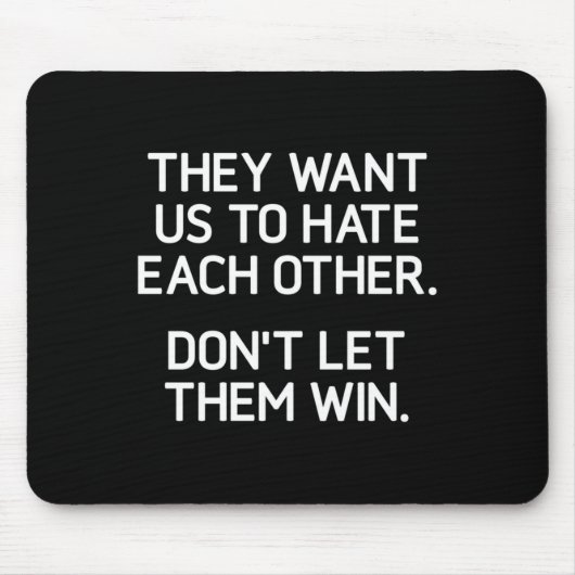 They Want Us To Hate Each Other. Don't Let Them Wi Mousepad (Vorne)