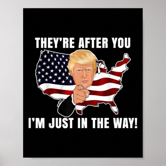 They're After You I'm Just In The Way Trump Poster (Vorne)