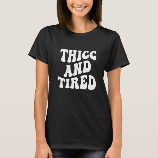 Thicc And Tired Saying Groovy Thicc & Tired Women T-Shirt (Vorderseite)