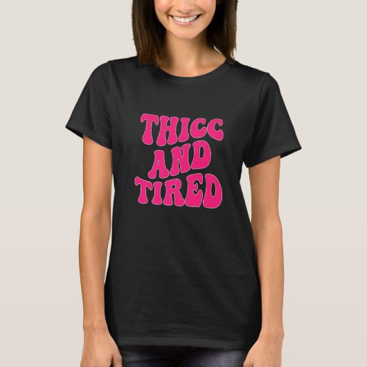 Thicc And Tired Saying Groovy Thicc & Tired Women T-Shirt (Vorderseite)