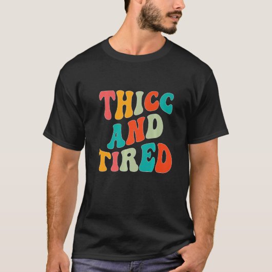 Thicc And Tired Saying Groovy Thicc & Tired Women  T-Shirt (Vorderseite)