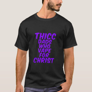 THICC-VATER, DIE FÜR CHRISTE lustige Meme Witz int T-Shirt