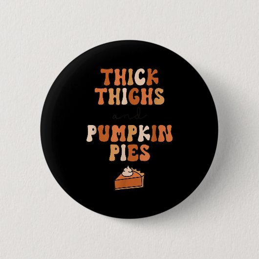 Thick Thighs &amp; Pumpkin Es Baby Thanksgiving Fa Button (Vorderseite)