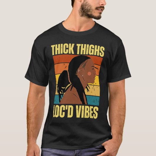 Thick Thighs And Loc'd Vibes Black History Month D T-Shirt (Vorderseite)