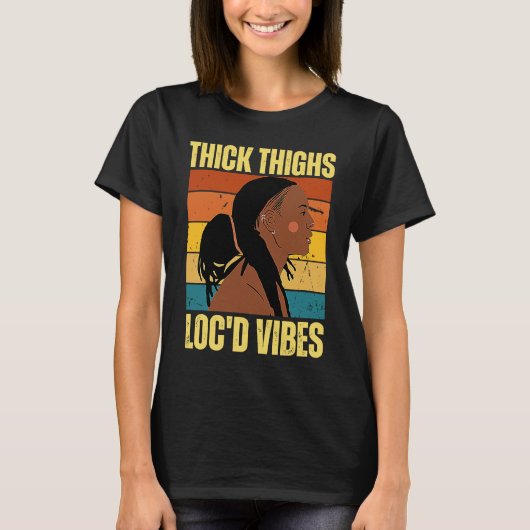 Thick Thighs And Loc'd Vibes Black History Month D T-Shirt (Vorderseite)