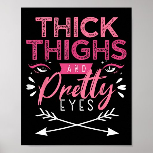 Thick Thighs And Pretty Eyes Motivation Beautiful  Poster (Vorne)