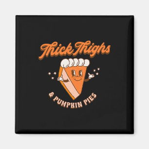 Thick Thighs and Pumpkin Pie Herbst Thanksgiv Magnet