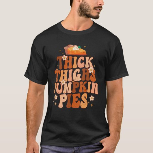 Thick Thighs And Pumpkin Pies Thanksgiving Fall Se T-Shirt (Vorderseite)