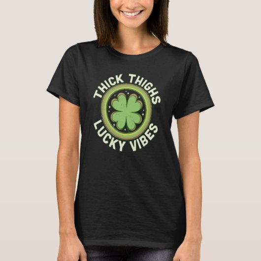 Thick Thighs Lucky Vibes Green C Saint Patrick's D T-Shirt (Vorderseite)