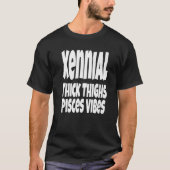 Thick Thighs Pisces Vibes Gen Xennial Generation T-Shirt (Vorderseite)