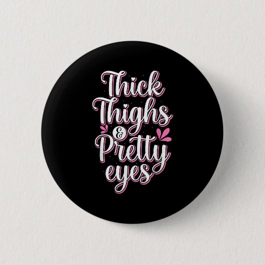 Thick Thighs Pretty Eyes Gym Motivation Quote Work Button (Vorderseite)