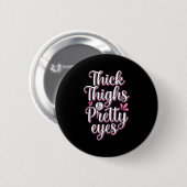 Thick Thighs Pretty Eyes Gym Motivation Quote Work Button (Vorne & Hinten)