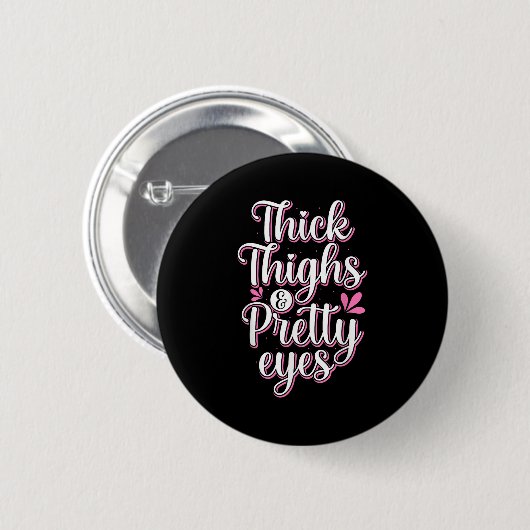 Thick Thighs Pretty Eyes Gym Motivation Quote Work Button (Vorne & Hinten)