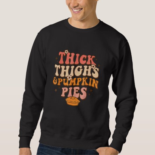 Thick Thighs Pumpkin Pies Autumn Thanksgiving Groo Sweatshirt (Vorderseite)
