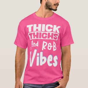 Thick Thighs Rb Vibes T-Shirt