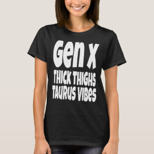 Thick Thighs Taurus Vibes Gen X Generation X Zod T-Shirt