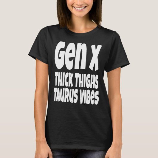 Thick Thighs Taurus Vibes Gen X Generation X Zod T-Shirt (Vorderseite)