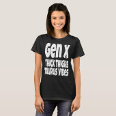 Thick Thighs Taurus Vibes Gen X Generation X Zod T-Shirt (Vorne ganz)