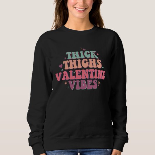 Thick Thighs Valentine Vibes Womens Valentines Day Sweatshirt (Vorderseite)