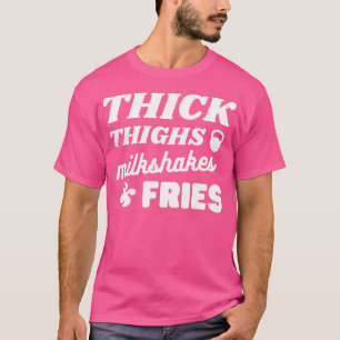 Thick Thights Milkshakes Fries Funny Weight Liftin T-Shirt